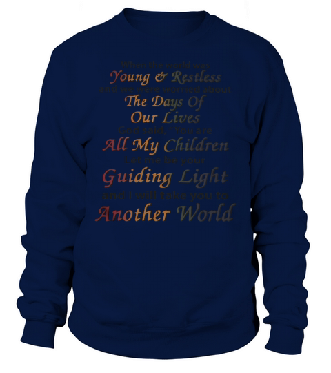 When the world was young and restless and we were worried about shirt Sweatshirt Unisex