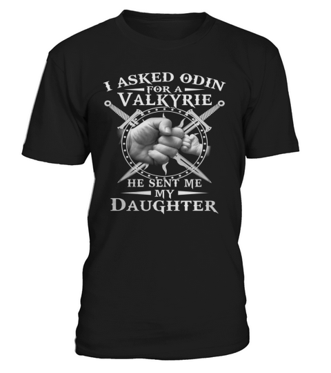 I Asked Odin For A Valkyrie He Sent Me My Daughter T-Shirt T-Shirt Unisex