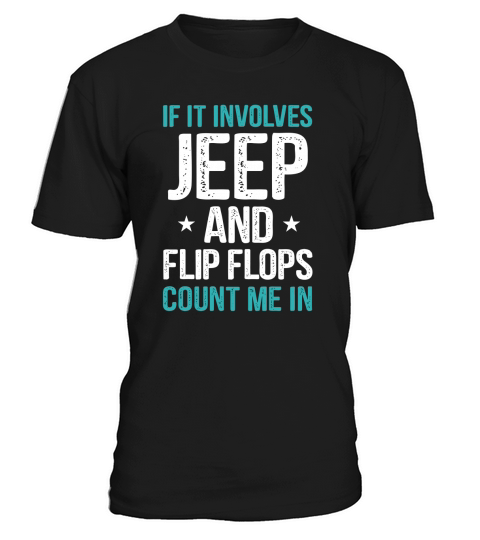 IF IT INVOLVES JEEP AND FLIP FLOPS COUNT ME IN T-Shirt Unisex