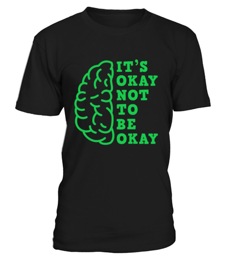 Its Okay Not To Be Okay - Mental Health Awareness T-Shirt Unisex