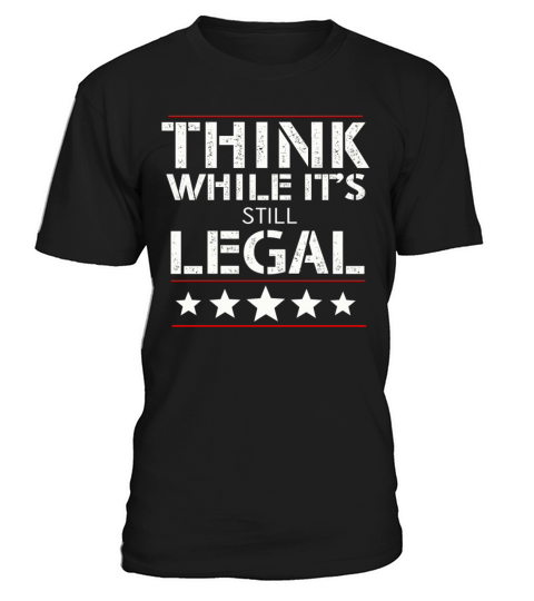 Think While Its Still Legal T-Shirt Unisex