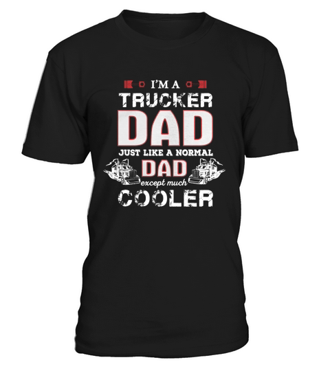 Trucker Dad Like Normal Except Cooler Father Shirt T-Shirt Unisex