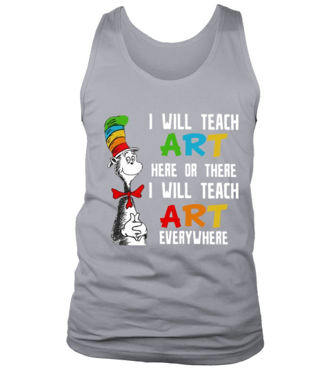 Dr Seuss I will teach art here or there I will teach art everywhere Tank Top Unisex
