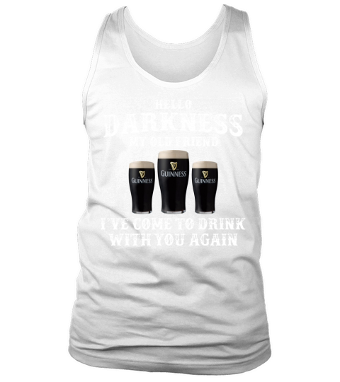 Guinness Beer Hello darkness my old friend ive come to drink Tank Top Unisex