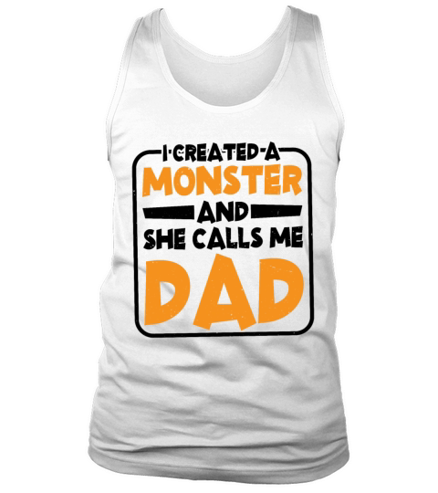 I Created A Monster And She Calls Me Dad 2 Tank Top Unisex