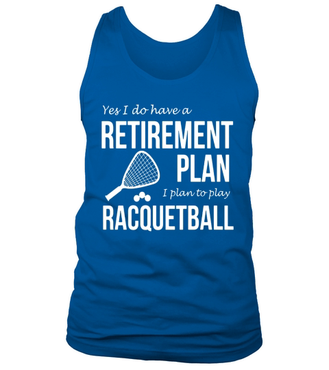 I Do Have Retirement Plan I Plan to Play Racquetball T-shirt Tank Top Unisex