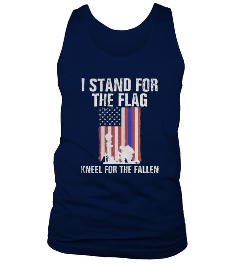 I Stand For The Flag, Kneel For The Fallen Shirt Tank Top Unisex