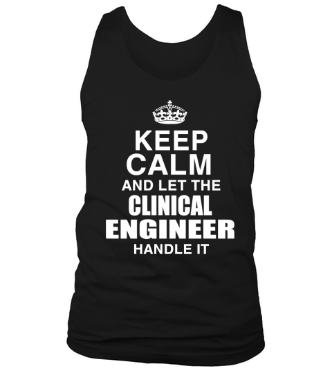 KEEP CALM AND LET THE CLINICAL ENGINEER HANDLE IT Tank Top Unisex