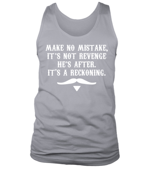 Make No Mistake Its Not Revenge Hes After Tank Top Unisex