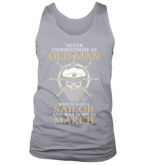 Never underestimate an old man who is also a sailor and was born in march Tank Top Unisex