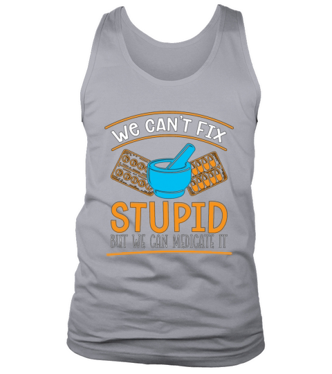 Pharmacy Technician We Cant Fix Stupid Pharmacist Tank Top Unisex