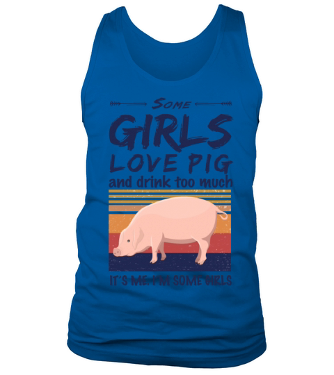 Pig Some Girls Love Pig And Drink Too Much Vintage Tank Top Unisex