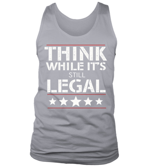 Think While Its Still Legal Tank Top Unisex
