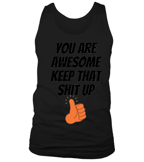 You Are awesome Keep That Shit Up Tank Top Unisex