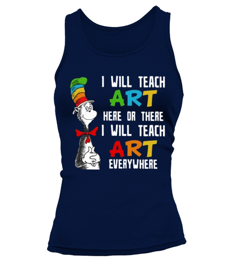 Dr Seuss I will teach art here or there I will teach art everywhere Tank top Woman