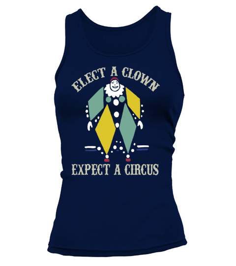 Elect A Clown Expect A Circus T Shirt Tank top Woman