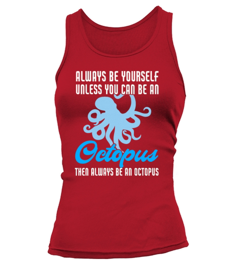 Funny Always Be Yourself Unless You Can Be Octopus Tank top Woman