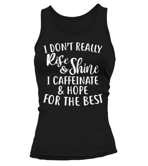 I Dont Really Rise Shine I Caffeinate Hope Tank top Woman