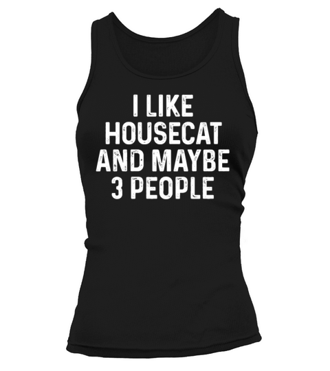 I Like Housecat And Maybe 3 People Funny Cat Tank top Woman