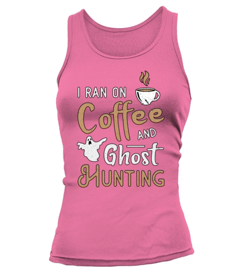 I Ran On Coffee And Ghost Hunting Ghost Hunter Tank top Woman