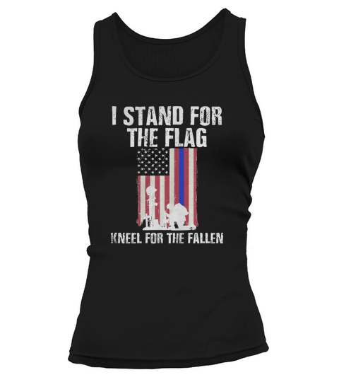 I Stand For The Flag, Kneel For The Fallen Shirt Tank top Woman