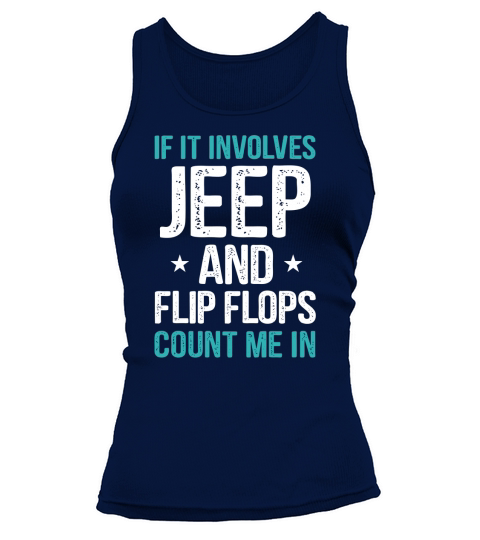 IF IT INVOLVES JEEP AND FLIP FLOPS COUNT ME IN Tank top Woman