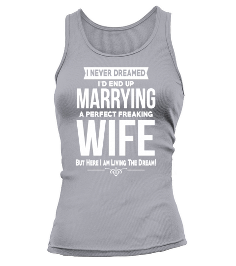 Mens I Never Dreamed Id End Up Marrying A Perfect Wife T-Shirt Tank top Woman