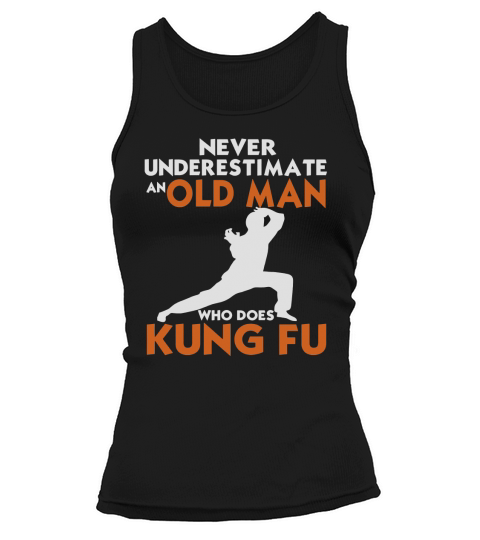 Never Underestimate an Old Man - Funny Kung Fu Tank top Woman