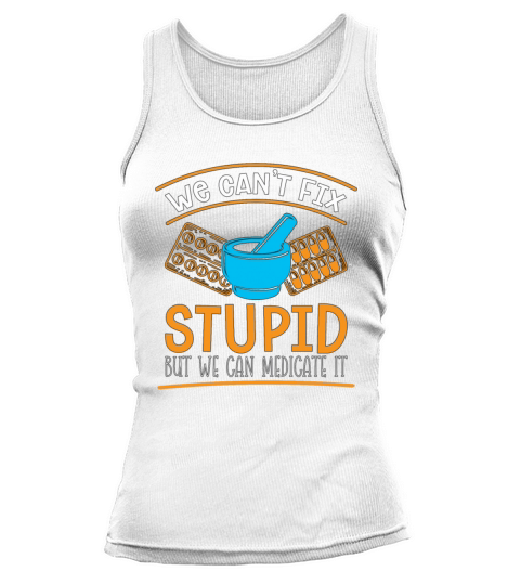 Pharmacy Technician We Cant Fix Stupid Pharmacist Tank top Woman