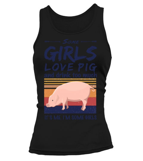 Pig Some Girls Love Pig And Drink Too Much Vintage Tank top Woman