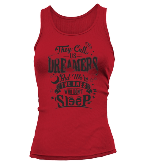 They call us dreamer but we are the ones who dont sleep Tank top Woman