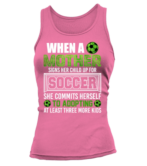 When A Mother Signs Her Child Up For Soccer Tank top Woman