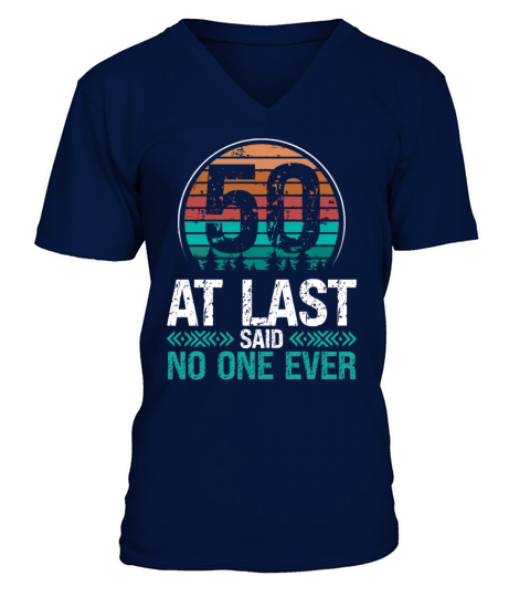 50 Years Old Birthday No One Ever 50th Birthday V-Neck T-shirt