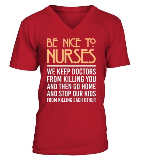 Benice To Nurses We Keep Doctors From Killing You V-Neck T-shirt