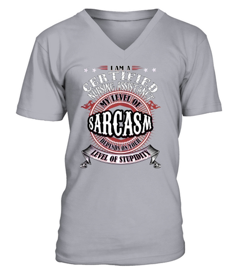 CERTIFIED NURSING ASSISTANT Sarcasm V-Neck T-shirt