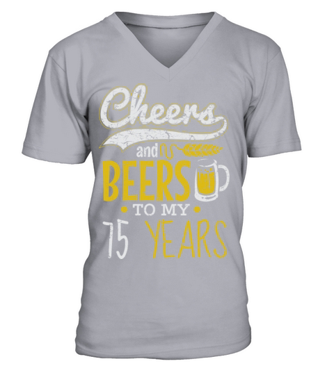 Cheers and Beers 75th Birthday Gift Idea V-Neck T-shirt