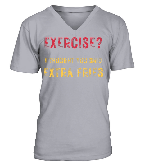 Exercise i thought You said Extra fries funny text V-Neck T-shirt