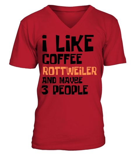 I Like Coffee Rettweiler And Maybe 3 People V-Neck T-shirt