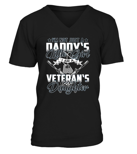 I’m not Just a Daddy’s Little Girl I Am A Veteran’s Daughter V-Neck T-shirt