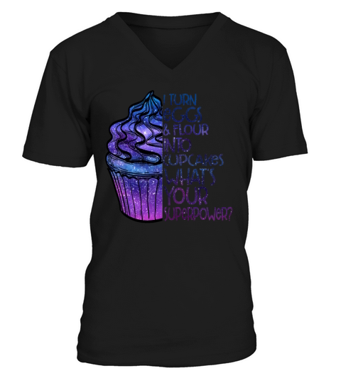I Turn Eggs And Flour Into Cupcakes Superpower V-Neck T-shirt