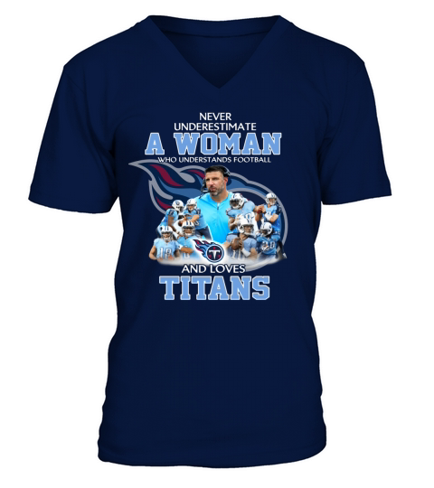 Never Underestimate a Woman Who Understands Football And Loves Titans V-Neck T-shirt