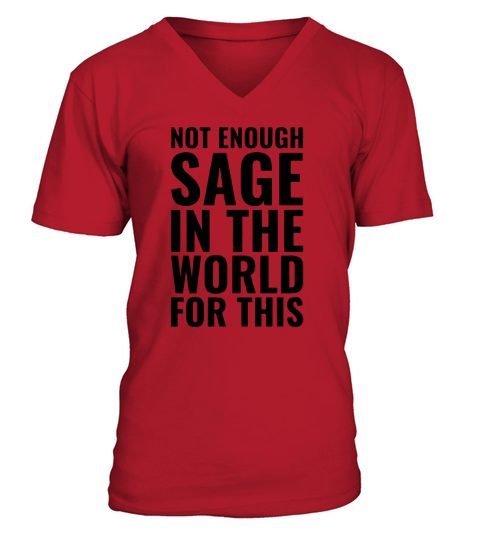 Not Enough Sage In The World For This V-Neck T-shirt