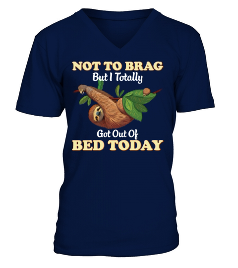 Not To Brag But I Totally Got Out Of Bed Today V-Neck T-shirt