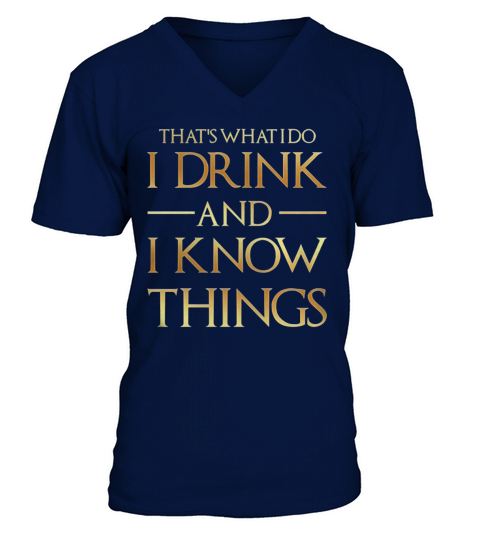 Thats What I Do I Drink And I Know Things Tee V-Neck T-shirt