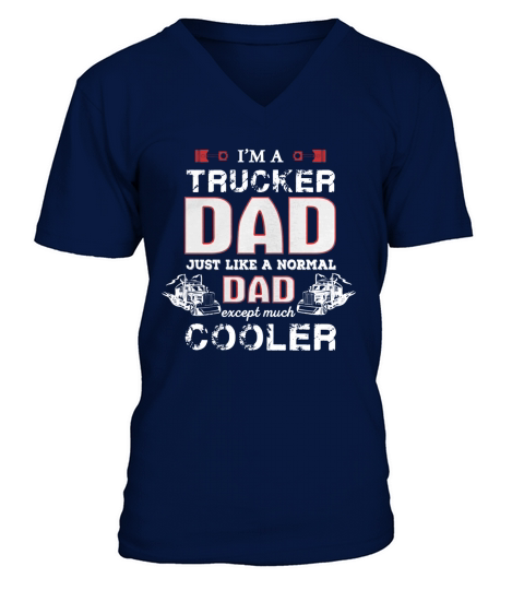 Trucker Dad Like Normal Except Cooler Father Shirt V-Neck T-shirt