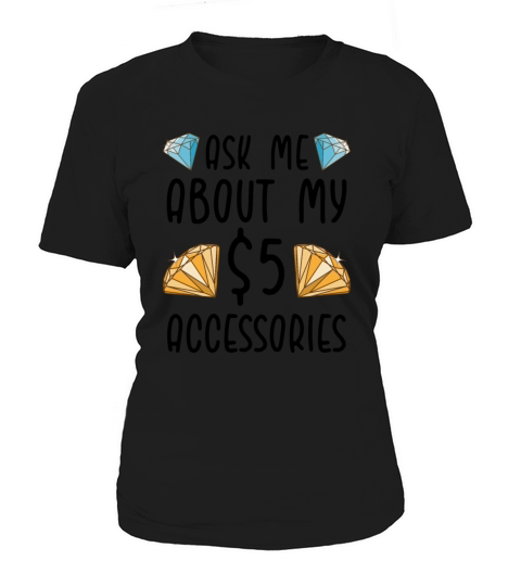 Ask Me About My 5 Dollar Accessories Women's T-Shirt
