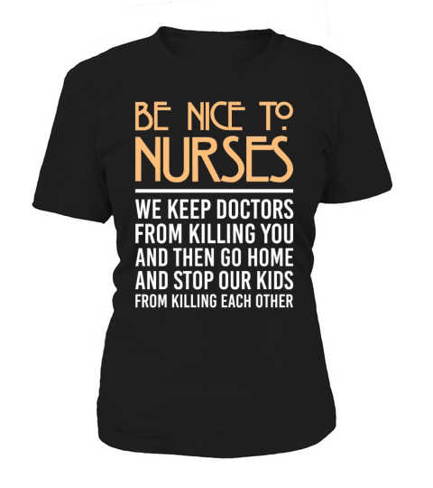 Benice To Nurses We Keep Doctors From Killing You Women's T-Shirt