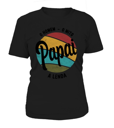 Daddy The Man The Myth The Legend Pai Brasileiro Women's T-Shirt