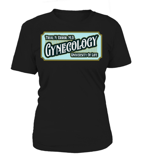 Dr Trial N Error Gynecology Women's T-Shirt