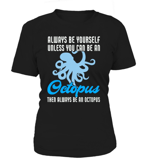 Funny Always Be Yourself Unless You Can Be Octopus Women's T-Shirt